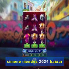 simone mendes 2024 baixar